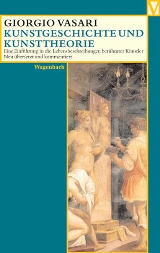 Kunstgeschichte und Kunsttheorie: Eine Einführung in die Lebensbeschreibung berühmter Künstler (Vasari-Edition) von Wagenbach Klaus GmbH